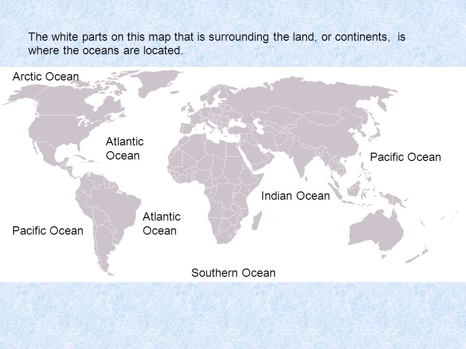 The white parts on this map that is surrounding the land, or continents, is where the oceans are located.
