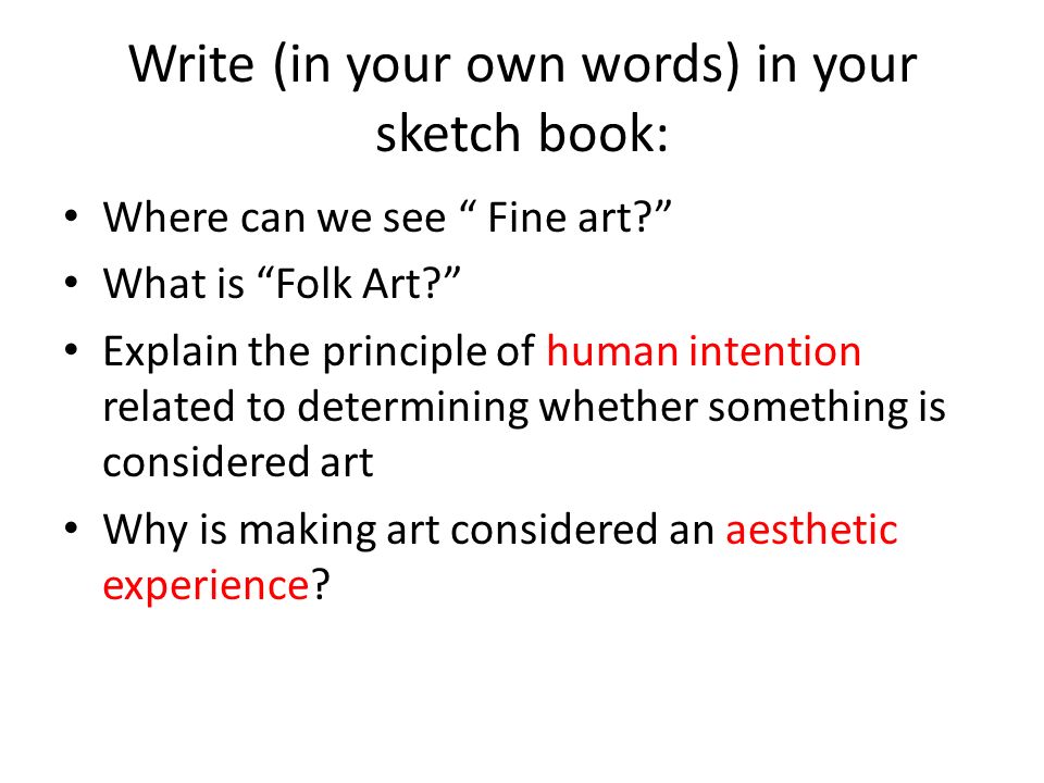Write (in your own words) in your sketch book: