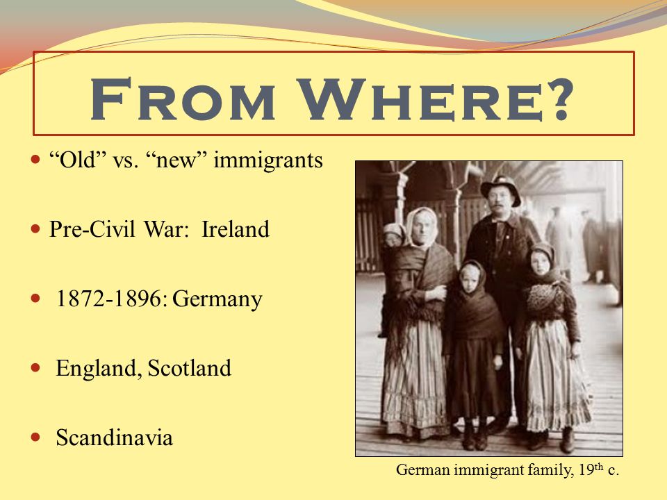 From Where Old vs. new immigrants Pre-Civil War: Ireland
