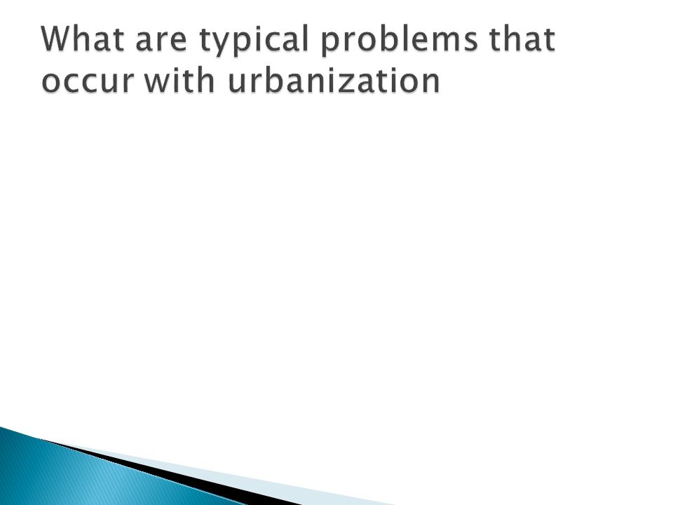 What are typical problems that occur with urbanization