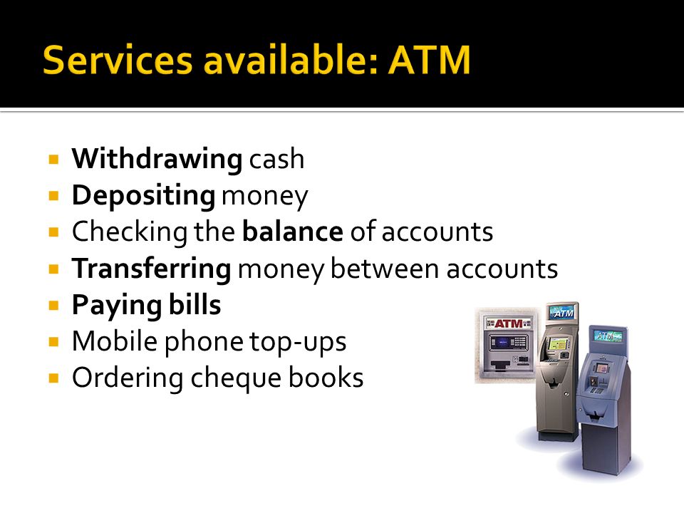 Services available: ATM