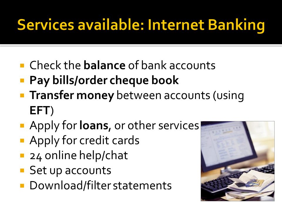 Services available: Internet Banking