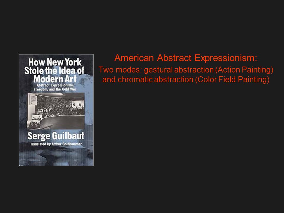American Abstract Expressionism Two Modes Gestural Abstraction