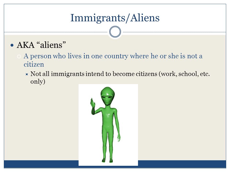 Immigrants/Aliens AKA aliens