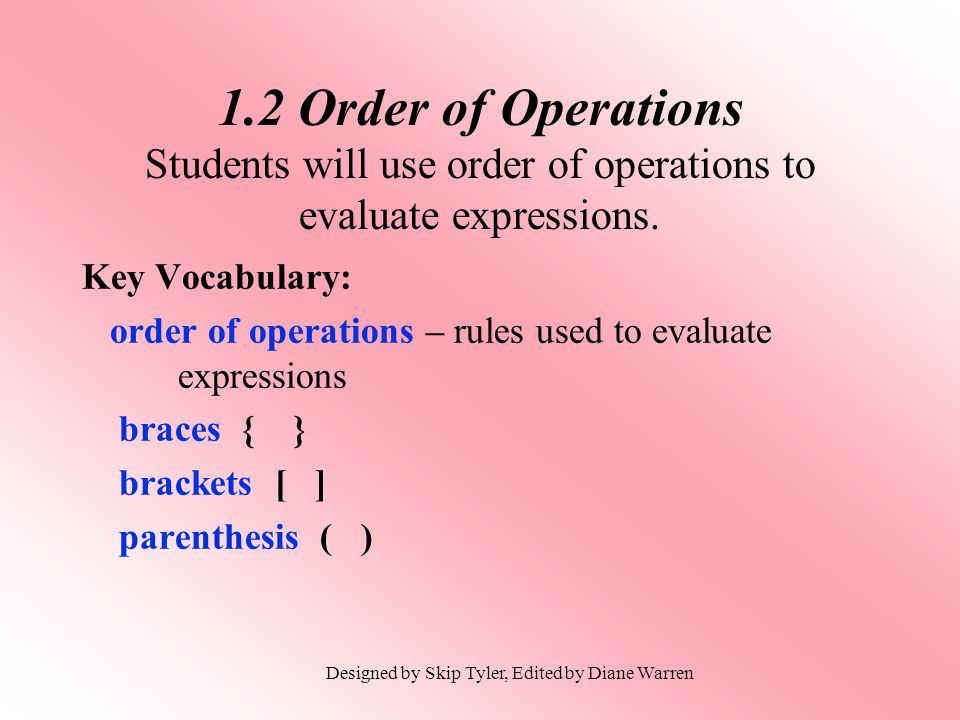 1.2 Order of Operations Students will use order of operations to evaluate expressions.