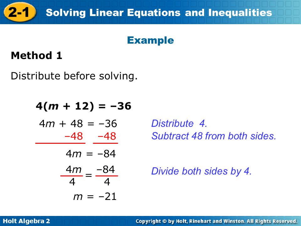 Example Method 1. Distribute before solving. 4(m + 12) = –36. 4m + 48 = –36. Distribute 4. –48 –48.