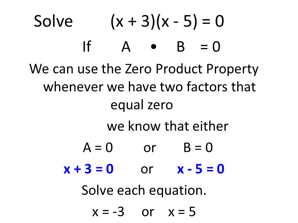 Solve (x + 3)(x - 5) = 0 If A • B = 0