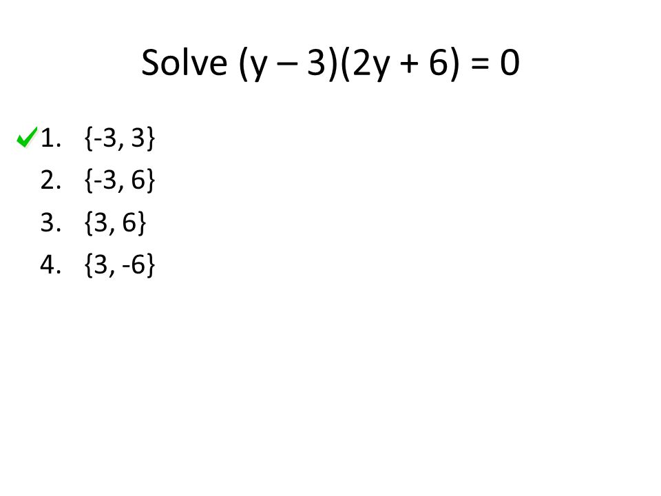 Solve (y – 3)(2y + 6) = 0 {-3, 3} {-3, 6} {3, 6} {3, -6}