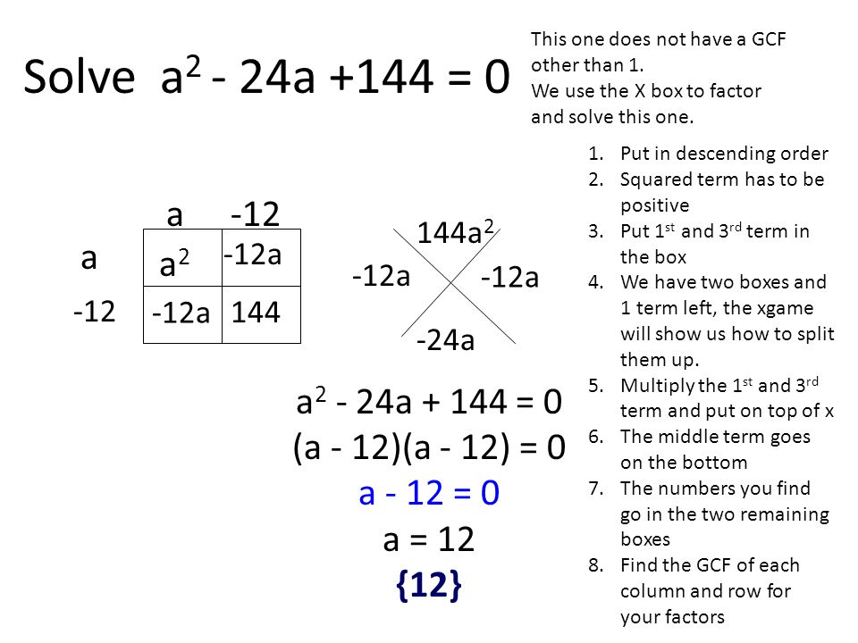 Solve a2 - 24a +144 = 0 a2 - 24a = 0 (a - 12)(a - 12) = 0
