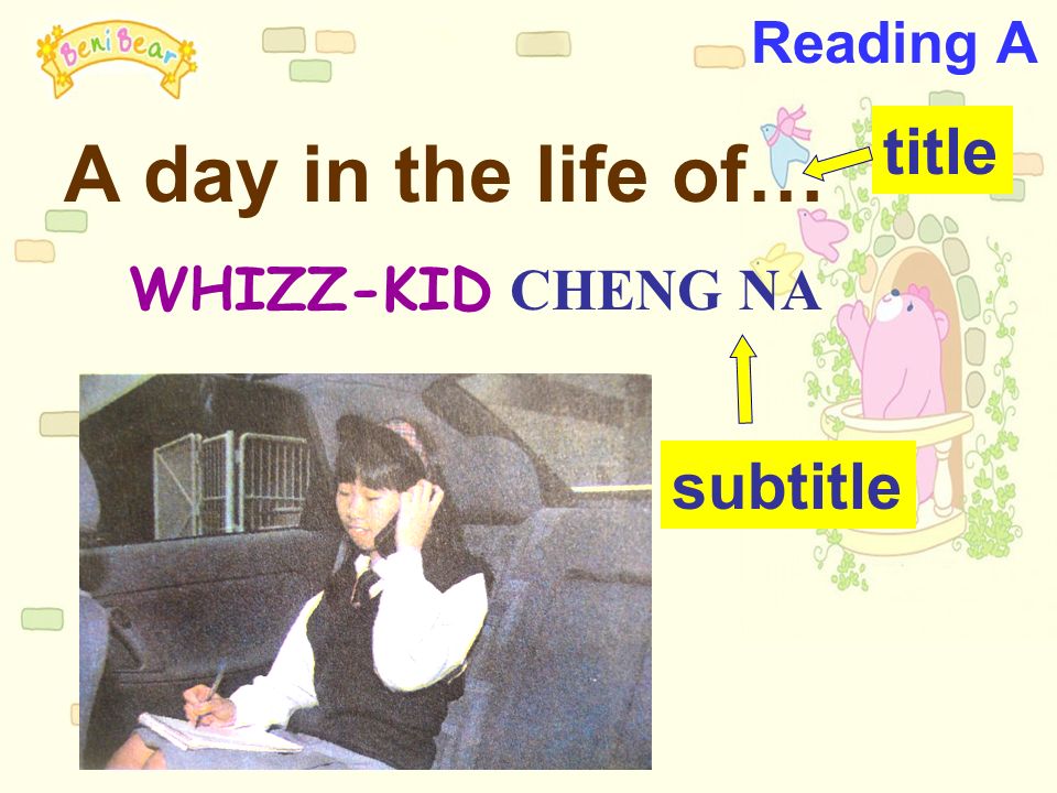 Reading A A day in the life of… title WHIZZ-KID CHENG NA subtitle