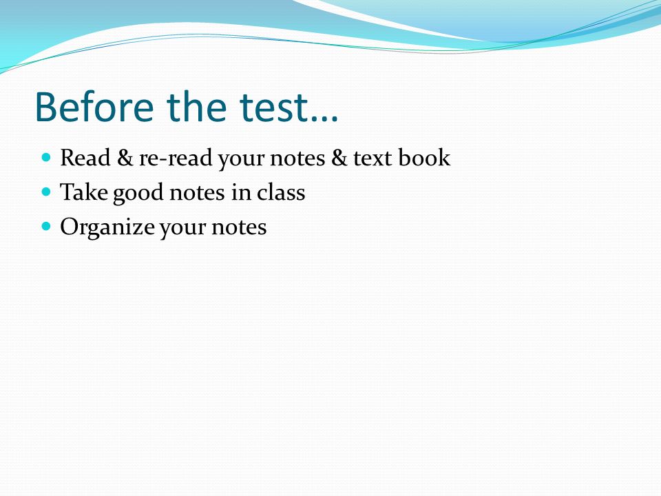 Before the test… Read & re-read your notes & text book