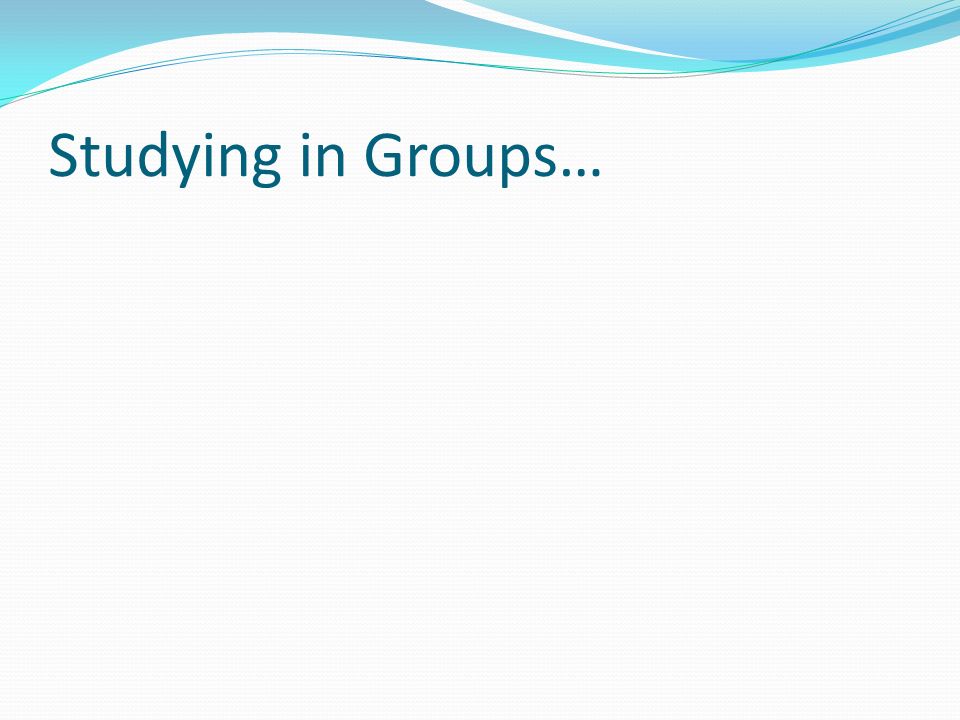 Studying in Groups…