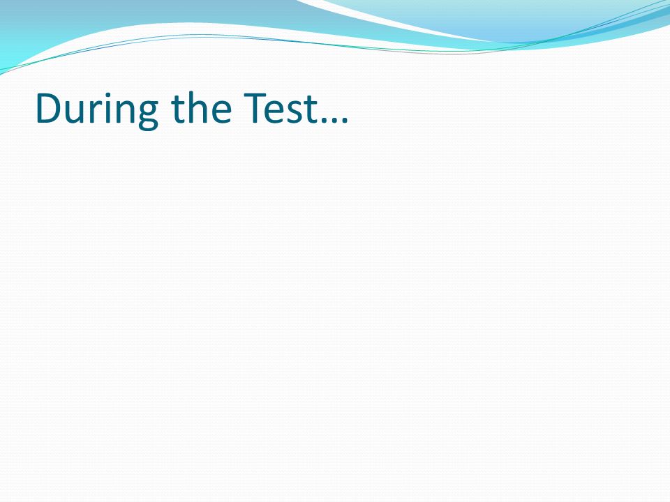 During the Test…