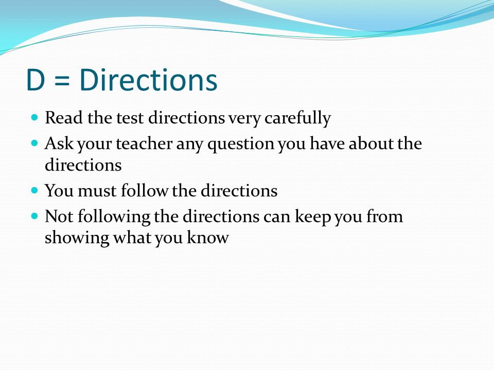 D = Directions Read the test directions very carefully