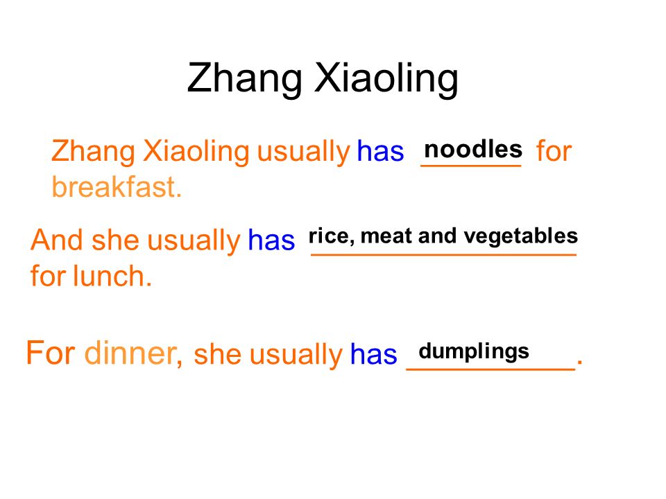 Zhang Xiaoling For dinner, she usually has _________.