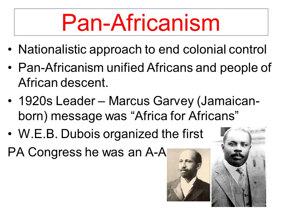 Pan-Africanism Nationalistic approach to end colonial control