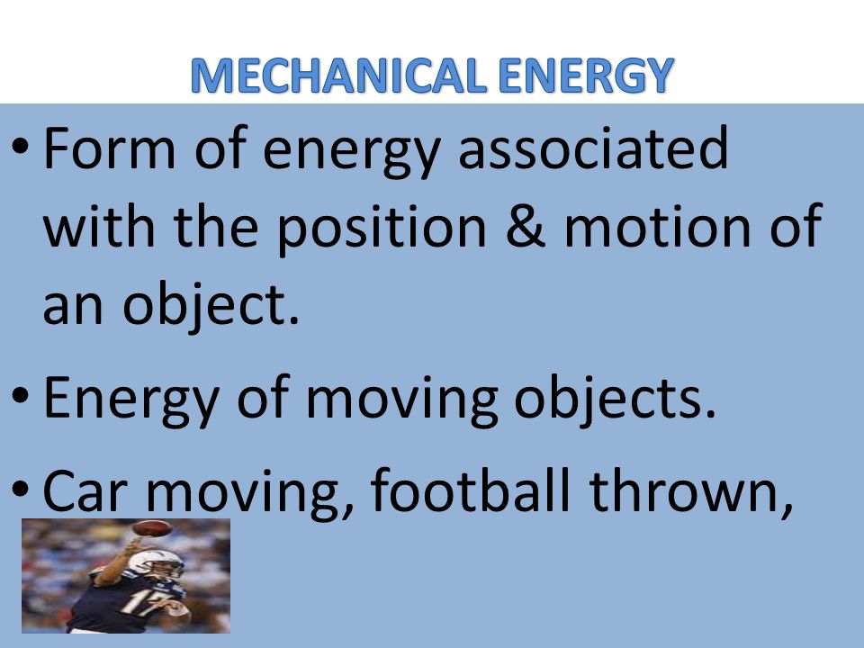 Form of energy associated with the position & motion of an object.