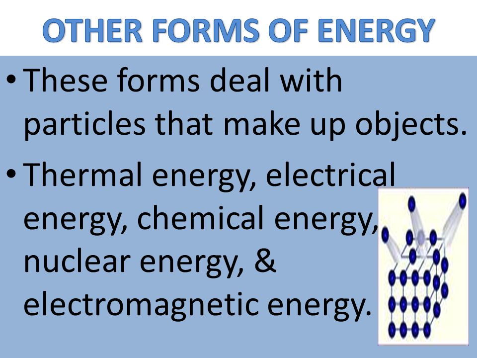 OTHER FORMS OF ENERGY These forms deal with particles that make up objects.
