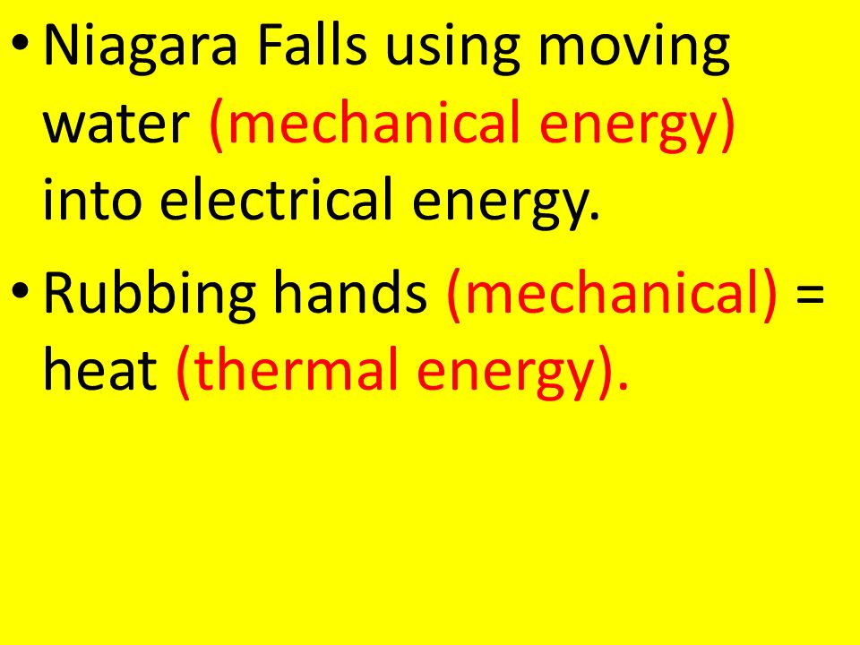 Niagara Falls using moving water (mechanical energy) into electrical energy.