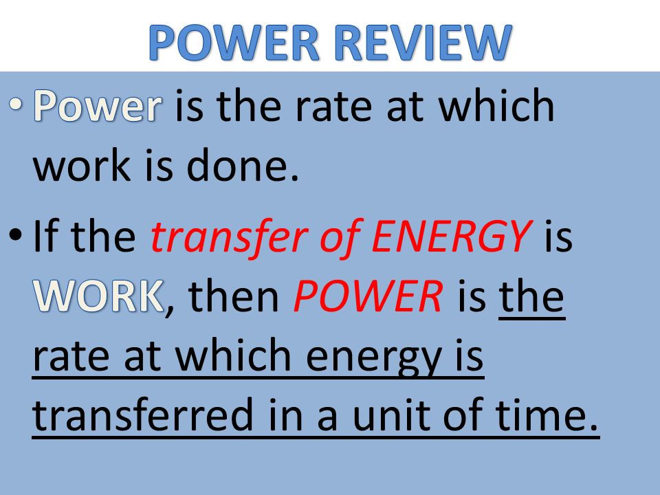 POWER REVIEW Power is the rate at which work is done.