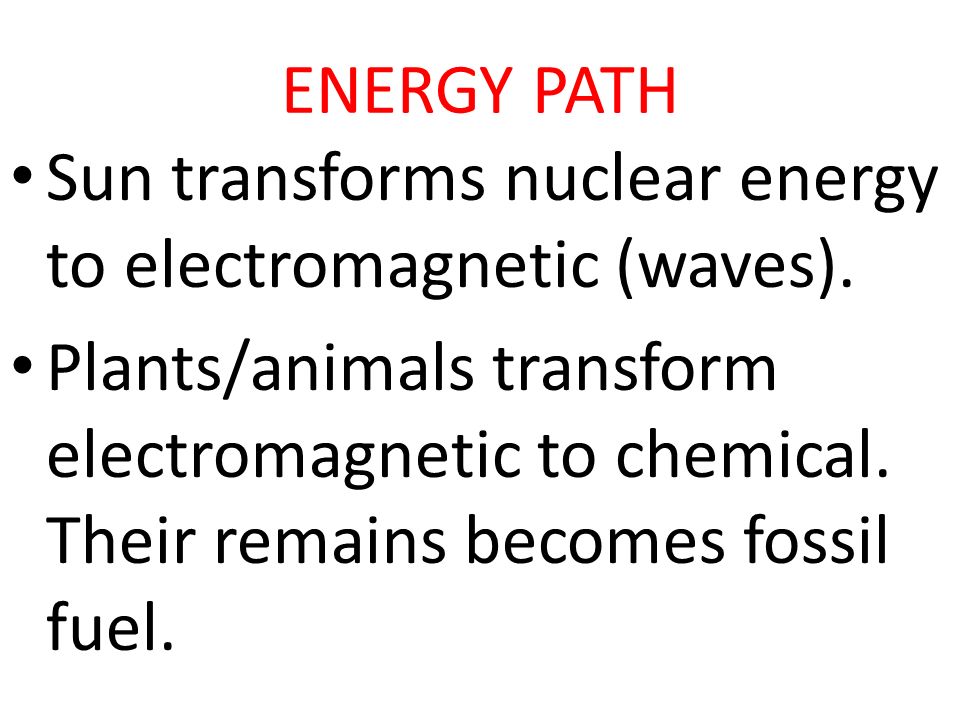 ENERGY PATH Sun transforms nuclear energy to electromagnetic (waves).