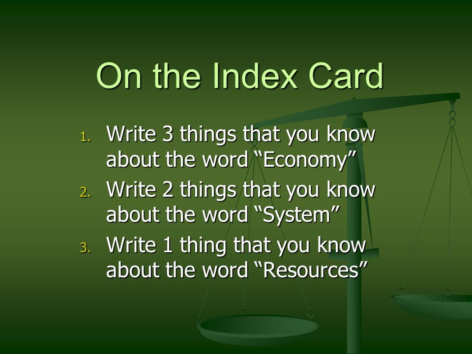 On the Index Card Write 3 things that you know about the word Economy Write 2 things that you know about the word System