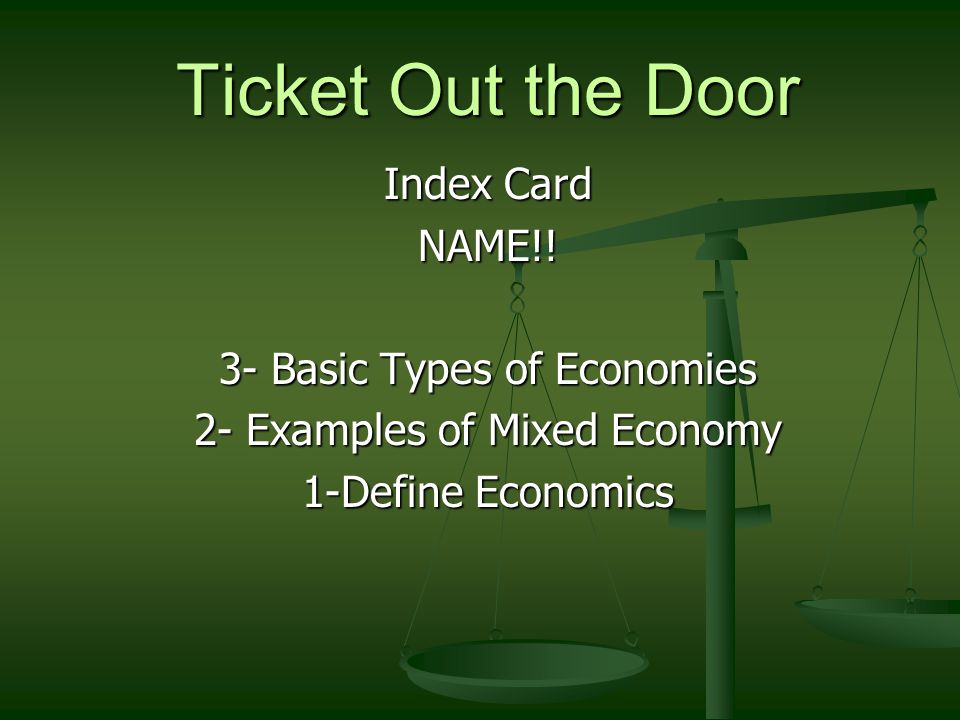 Ticket Out the Door Index Card NAME!! 3- Basic Types of Economies