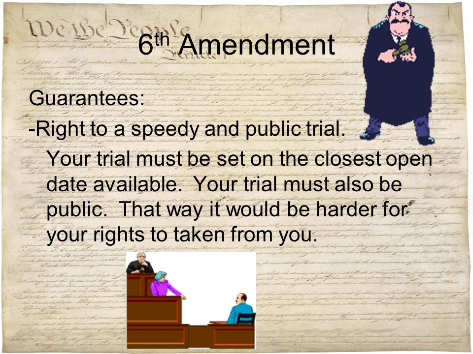 6th Amendment Guarantees: -Right to a speedy and public trial.