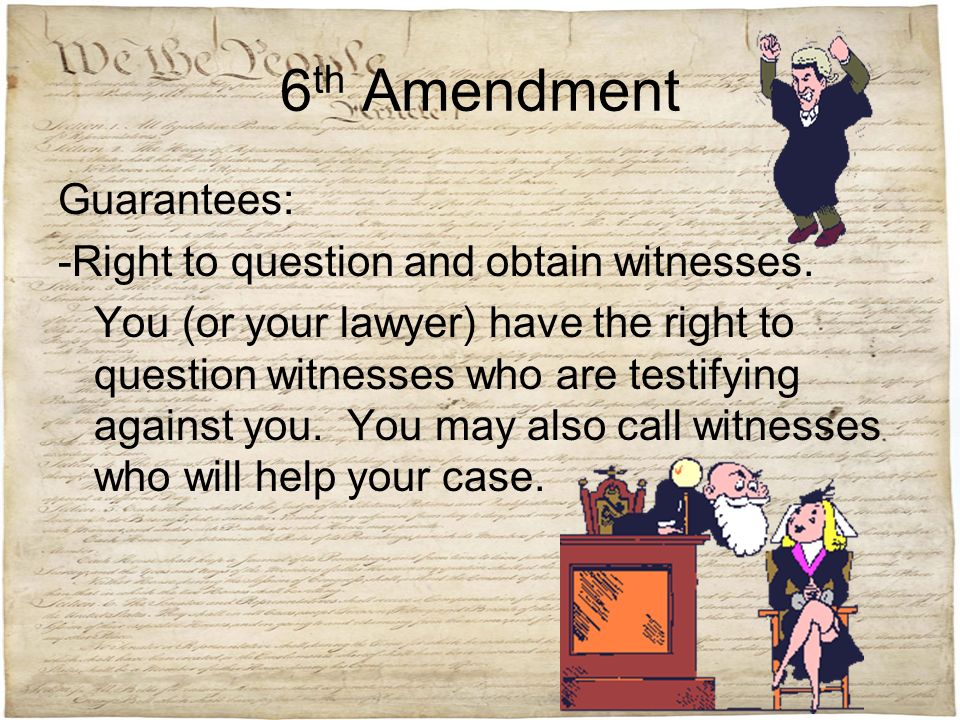 6th Amendment Guarantees: -Right to question and obtain witnesses.