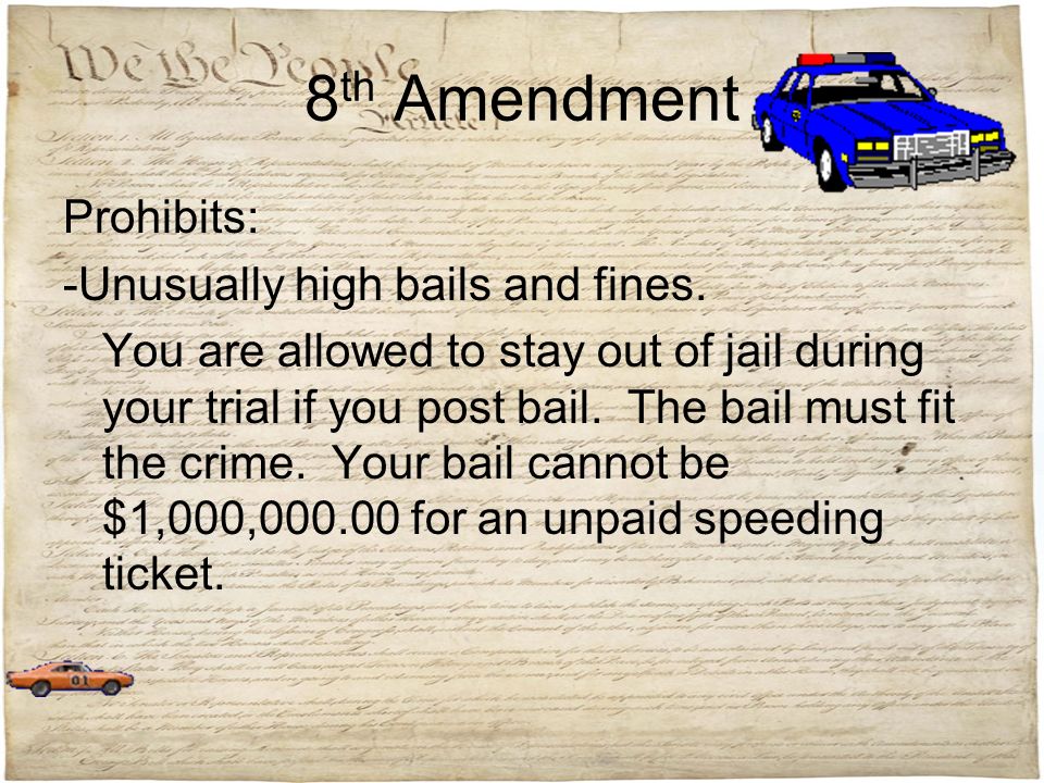 8th Amendment Prohibits: -Unusually high bails and fines.