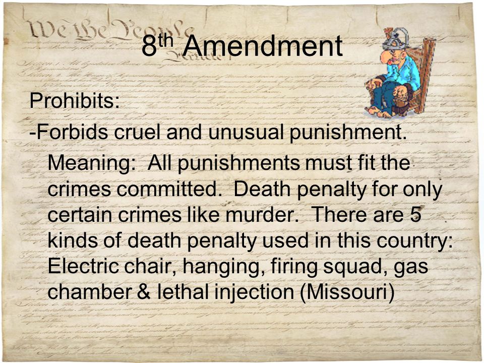 8th Amendment Prohibits: -Forbids cruel and unusual punishment.