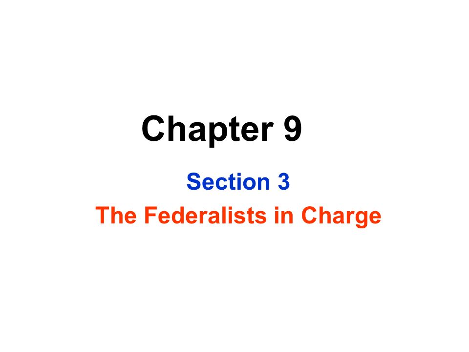 Section 3 The Federalists in Charge