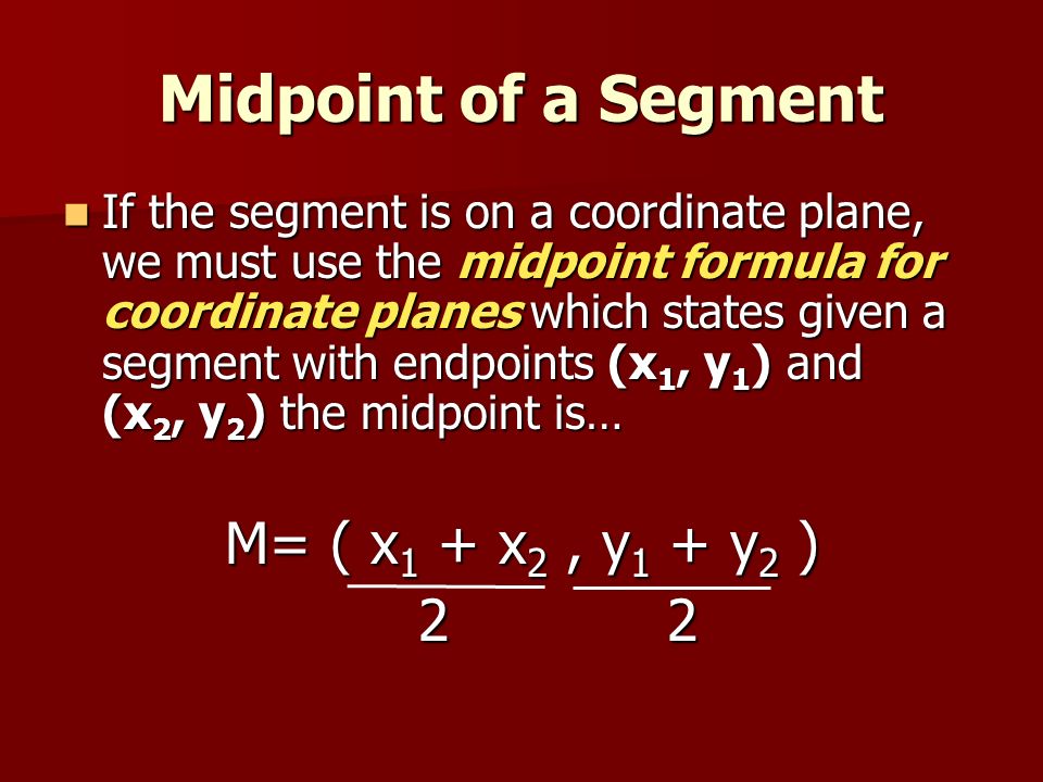 Midpoint of a Segment M= ( x1 + x2 , y1 + y2 ) 2 2