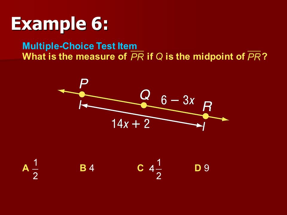 Example 6: Multiple-Choice Test Item What is the measure of if Q is the midpoint of .