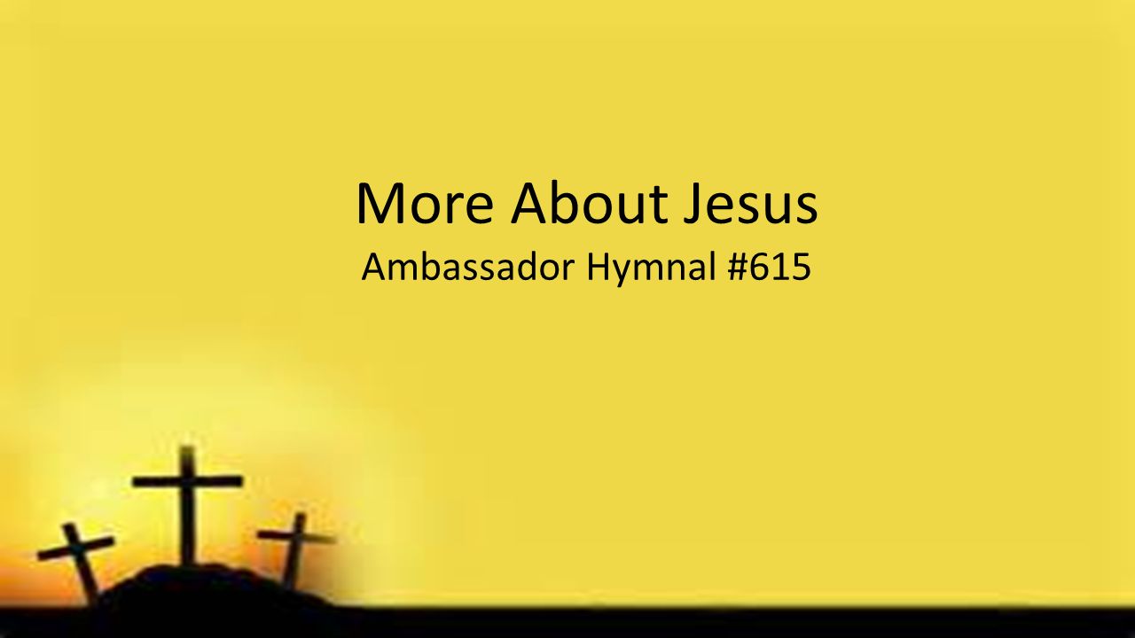 More About Jesus Ambassador Hymnal #615