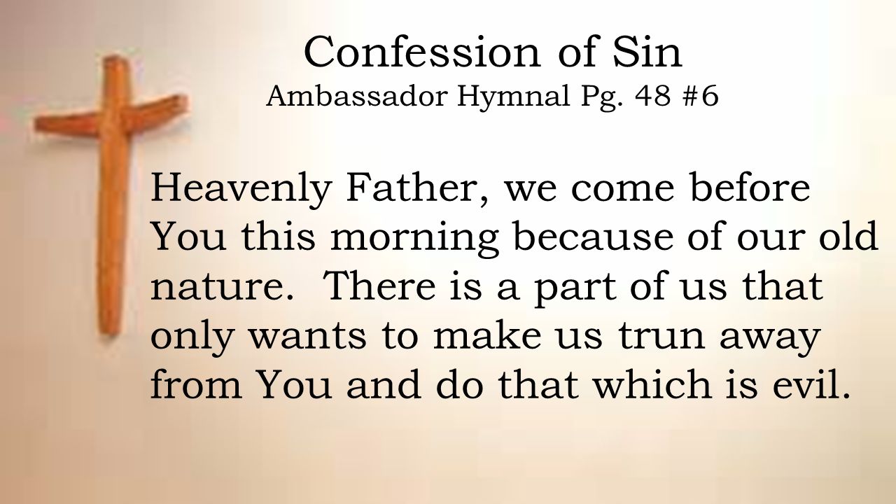 Confession of Sin Ambassador Hymnal Pg. 48 #6.