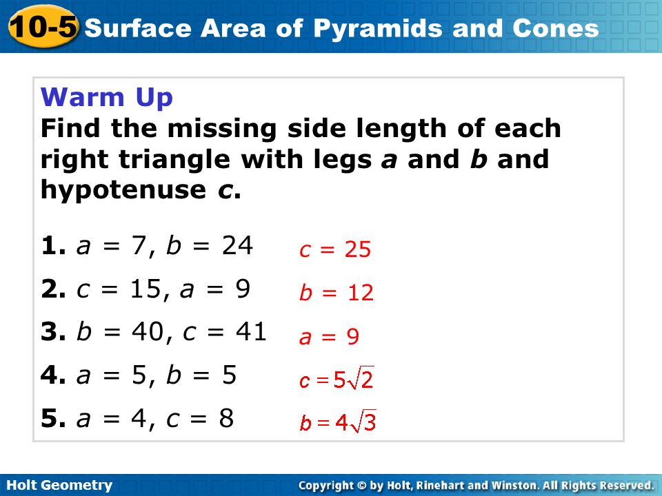 Warm Up Find the missing side length of each right triangle with legs a and b and hypotenuse c. 1. a = 7, b = 24.