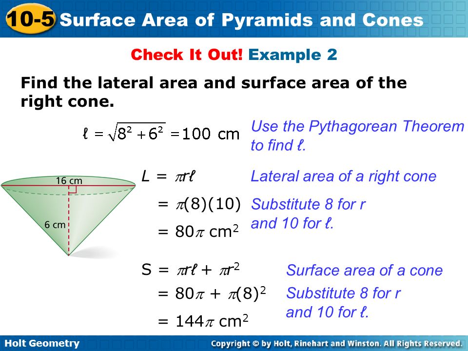 Check It Out! Example 2 Find the lateral area and surface area of the right cone. Use the Pythagorean Theorem to find ℓ.