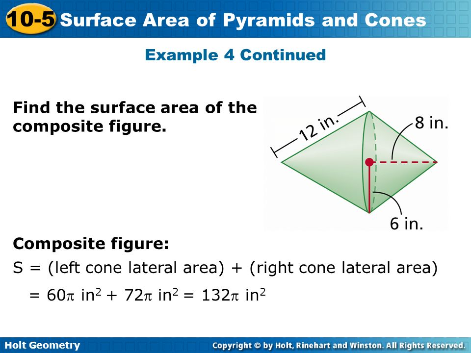 Example 4 Continued Find the surface area of the composite figure. Composite figure: S = (left cone lateral area) + (right cone lateral area)