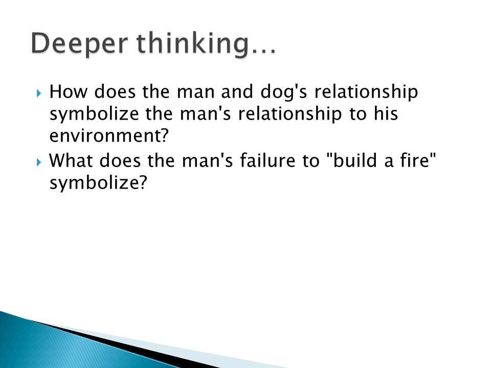 Deeper thinking… How does the man and dog s relationship symbolize the man s relationship to his environment
