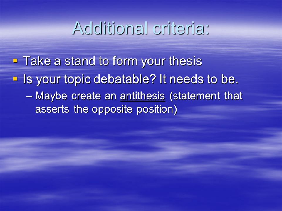Additional criteria: Take a stand to form your thesis