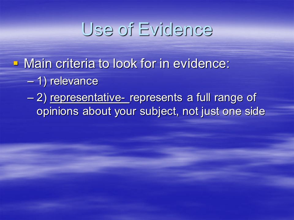 Use of Evidence Main criteria to look for in evidence: 1) relevance