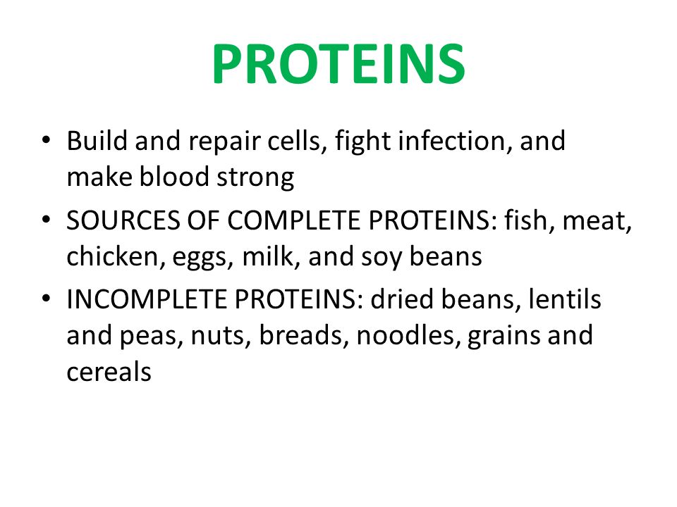 PROTEINS Build and repair cells, fight infection, and make blood strong.