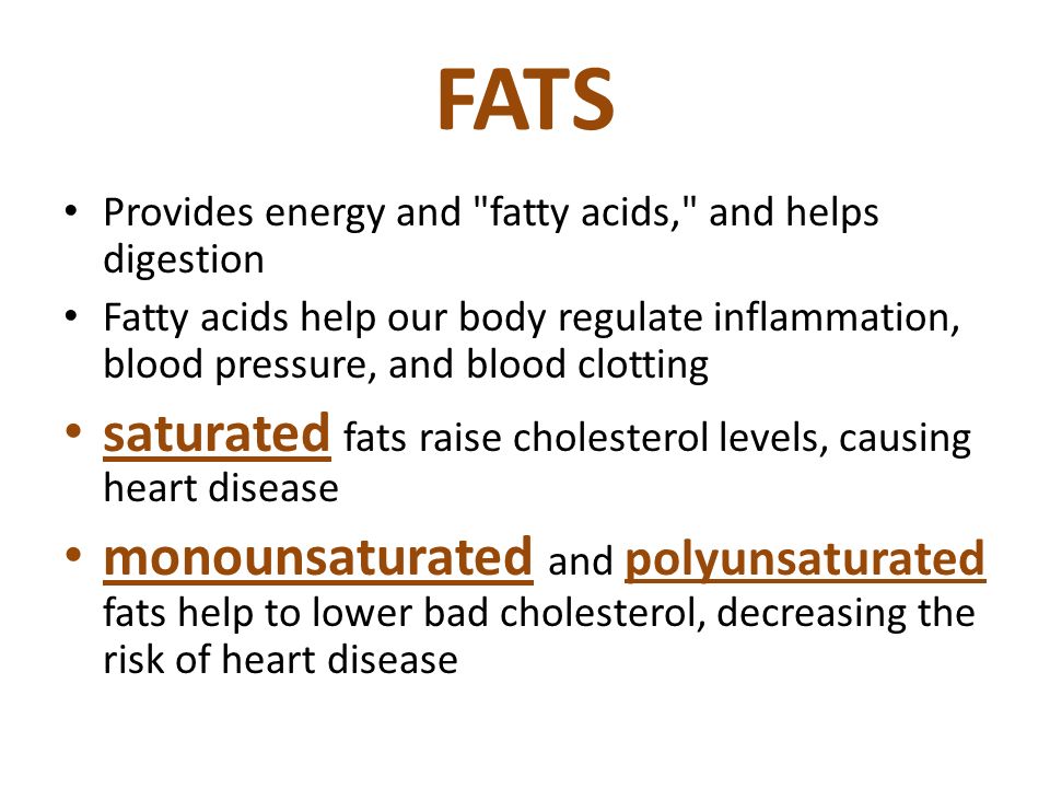 FATS saturated fats raise cholesterol levels, causing heart disease