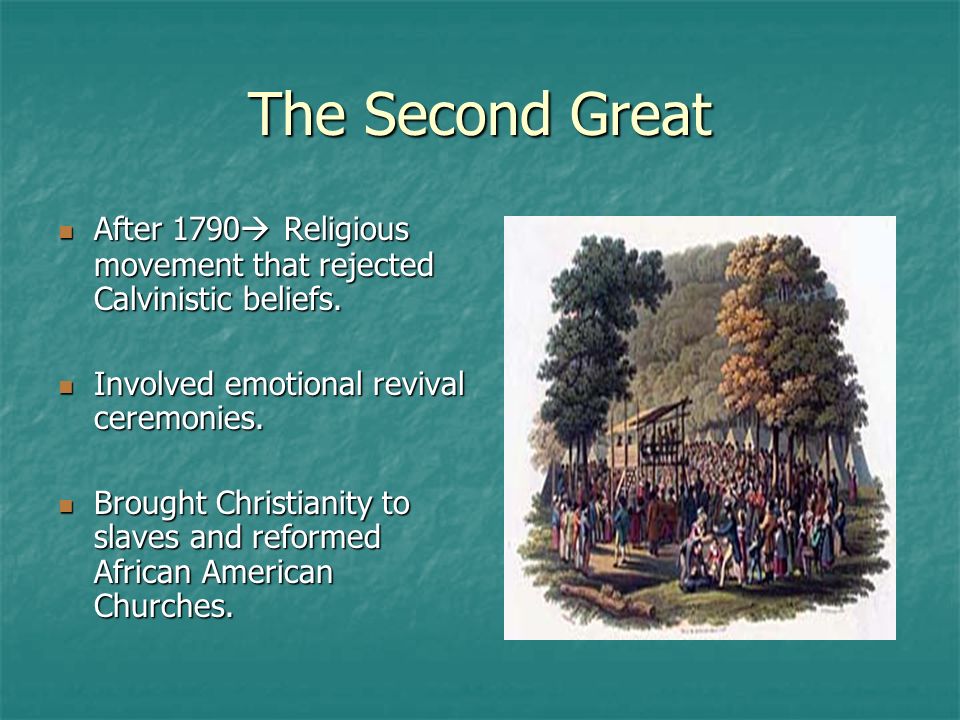 The Second Great After 1790 Religious movement that rejected Calvinistic beliefs. Involved emotional revival ceremonies.
