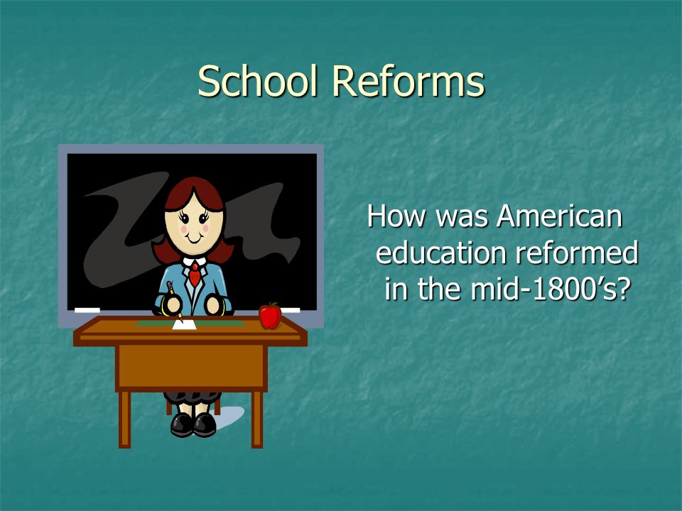 How was American education reformed in the mid-1800’s