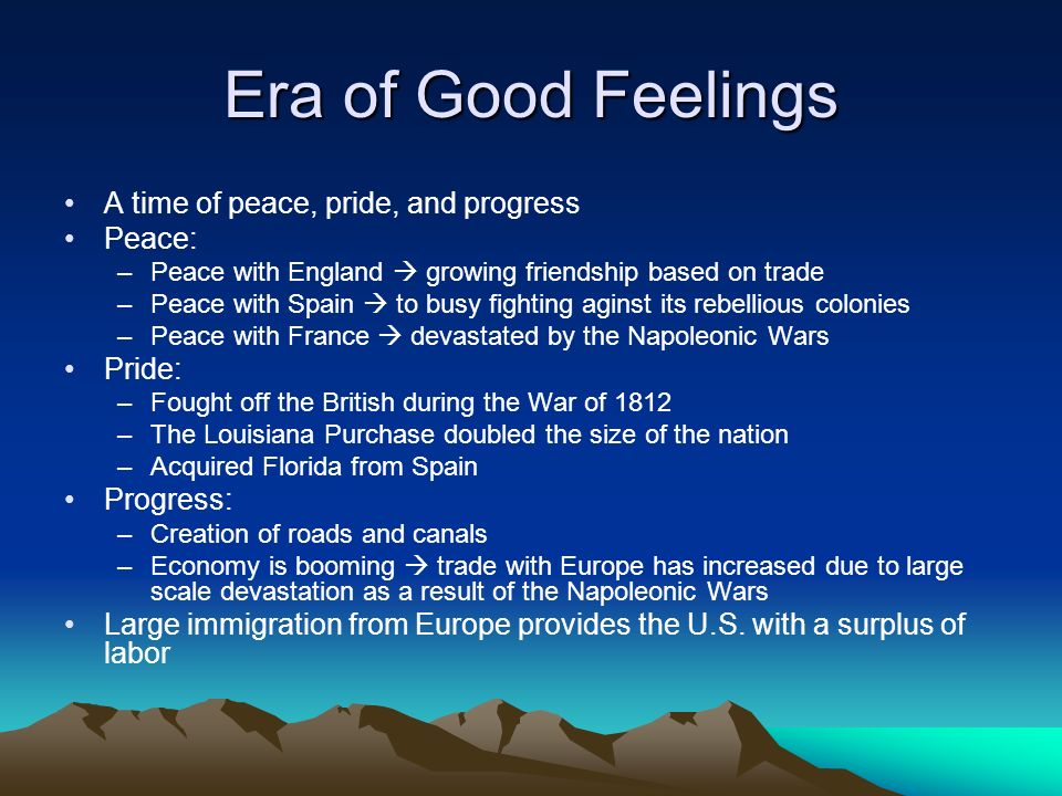 Era of Good Feelings A time of peace, pride, and progress Peace: