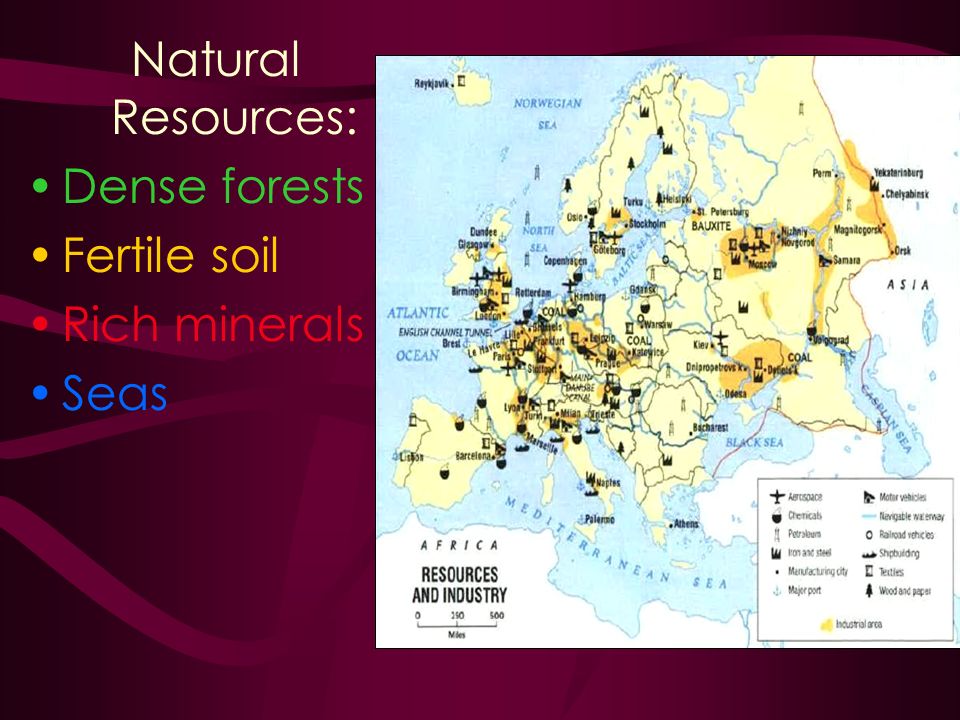 Natural Resources: Dense forests Fertile soil Rich minerals Seas