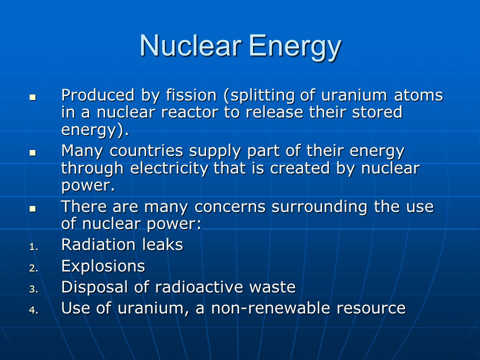 Nuclear Energy Produced by fission (splitting of uranium atoms in a nuclear reactor to release their stored energy).