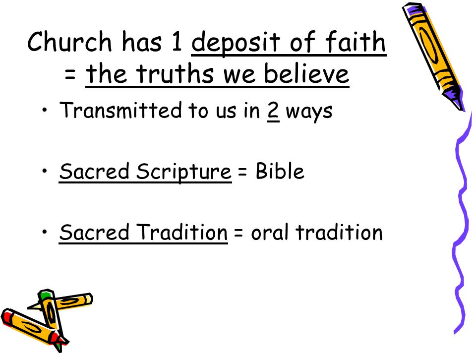 Church has 1 deposit of faith = the truths we believe